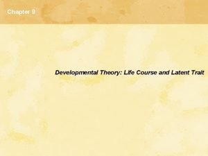 Chapter 9 Developmental Theory Life Course and Latent