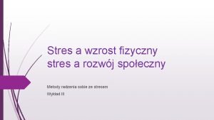 Stres a wzrost fizyczny stres a rozwj spoeczny