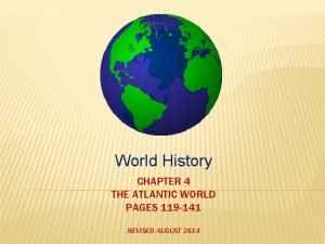 World History CHAPTER 4 THE ATLANTIC WORLD PAGES