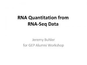 RNA Quantitation from RNASeq Data Jeremy Buhler for