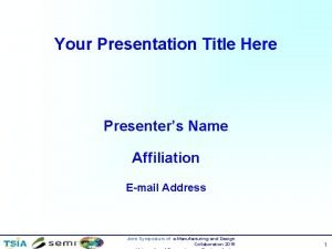 Your Presentation Title Here Presenters Name Affiliation Email