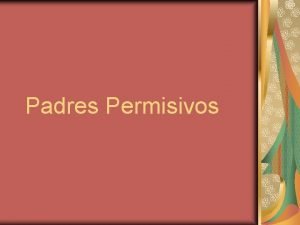 Padres Permisivos Modelos de Padres El padre dictatorio