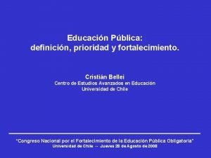 Educacin Pblica definicin prioridad y fortalecimiento Cristin Bellei