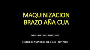 MAQUINIZACION BRAZO AA CUA CONVERSATORIO 12082020 CENTRO DE