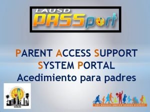 PARENT ACCESS SUPPORT SYSTEM PORTAL Acedimiento para padres