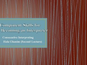 Component Skills for Becoming an Interpreter Consecutive Interpreting