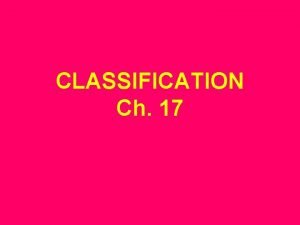 CLASSIFICATION Ch 17 What is Taxonomy Taxonomy The