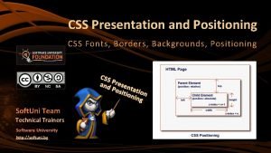 CSS Presentation and Positioning CSS Fonts Borders Backgrounds