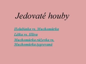 Jedovat houby Holubinka vs Muchomrka Lika vs Hlva