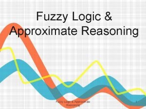 Fuzzy Logic Approximate Reasoning 1 Fuzzy Sets Fuzzy