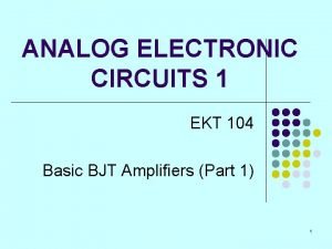 ANALOG ELECTRONIC CIRCUITS 1 EKT 104 Basic BJT