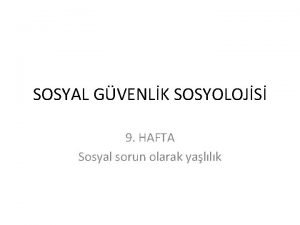 SOSYAL GVENLK SOSYOLOJS 9 HAFTA Sosyal sorun olarak