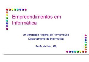 Empreendimentos em Informtica Universidade Federal de Pernambuco Departamento