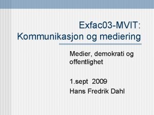 Exfac 03 MVIT Kommunikasjon og mediering Medier demokrati