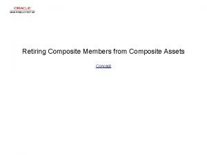 Retiring Composite Members from Composite Assets Concept Retiring