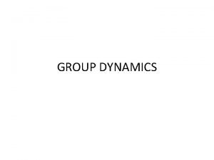 GROUP DYNAMICS Group Defined Two or more individuals