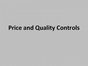 Price and Quality Controls Price Controls Legal restrictions