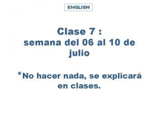 ENGLISH Clase 7 semana del 06 al 10