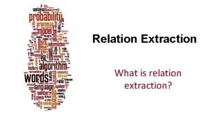 Relation Extraction What is relation extraction Dan Jurafsky