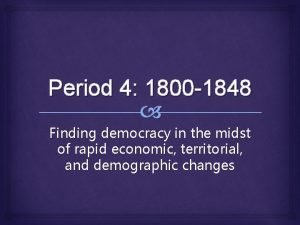 Period 4 1800 1848 Finding democracy in the