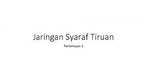 Jaringan Syaraf Tiruan Pertemuan 1 JARINGAN SYARAF BIOLOGI
