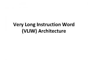 Very Long Instruction Word VLIW Architecture VLIW Machine