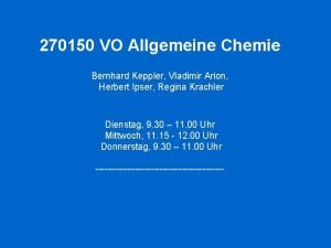 270150 VO Allgemeine Chemie Bernhard Keppler Vladimir Arion