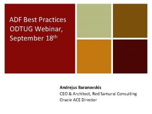 ADF Best Practices ODTUG Webinar September 18 th