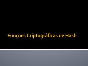 Funes Criptogrficas de Hash Funes Hash Uma funo