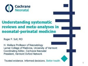 Understanding systematic reviews and metaanalyses in neonatalperinatal medicine