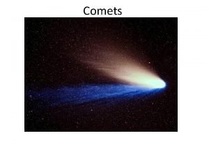 Comets The Oort Cloud and Kuiper Belt The