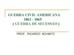 GUERRA CIVIL AMERICANA 1861 1865 GUERRA DE SECESSO