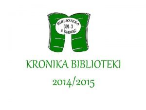 KRONIKA BIBLIOTEKI 20142015 Konferencja dla koordynatorw programu Szkoa