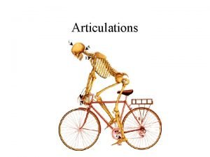 Articulations Articulations points where two or more bones