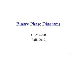 Binary Phase Diagrams GLY 4200 Fall 2012 1