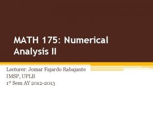 MATH 175 Numerical Analysis II Lecturer Jomar Fajardo