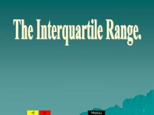 Menu 1 Interquartile Range What if there is