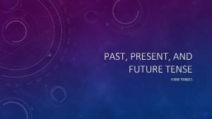 Past present and future tense verbs