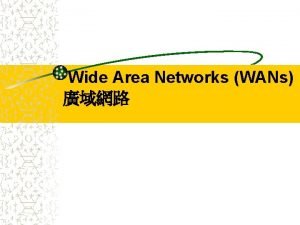 Wide Area Networks WANs Value Added Networks VANs