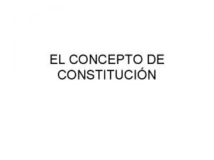 EL CONCEPTO DE CONSTITUCIN Idea valorativa de Constitucin