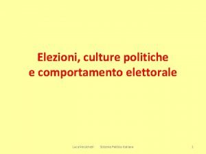 Elezioni culture politiche e comportamento elettorale Luca Verzichelli