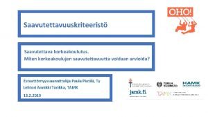 Saavutettavuuskriteerist Saavutettava korkeakoulutus Miten korkeakoulujen saavutettavuutta voidaan arvioida