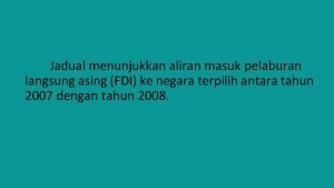 Jadual menunjukkan aliran masuk pelaburan langsung asing FDI