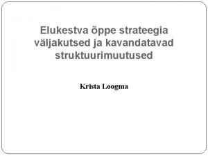 Elukestva ppe strateegia vljakutsed ja kavandatavad struktuurimuutused Krista