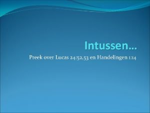 Intussen Preek over Lucas 24 52 53 en