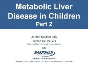 Metabolic Liver Disease in Children Part 2 James