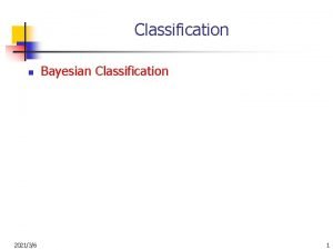 Classification n 202136 Bayesian Classification 1 Bayesian Classification