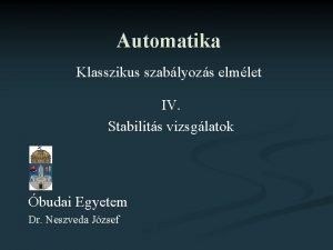 Automatika Klasszikus szablyozs elmlet IV Stabilits vizsglatok budai