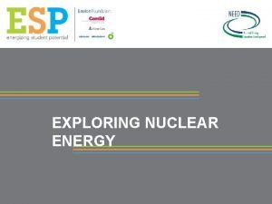 EXPLORING NUCLEAR ENERGY Nuclear Fusion and Fission Nuclear