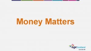 Money Matters Money Matters How can we help